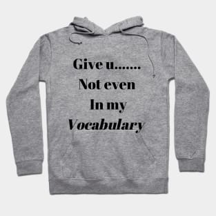 Give up not even in my Vocabulary Hoodie